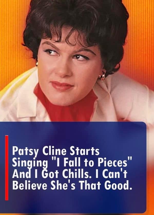 (VIDEO) Patsy Cline starts singing “I Fall To Pieces” and I got chills. I can’t believe she’s that good!