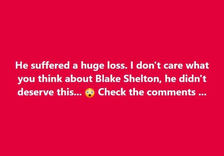 He experienced a great loss. Whatever your opinion of Blake Shelton, he didn’t deserve this.