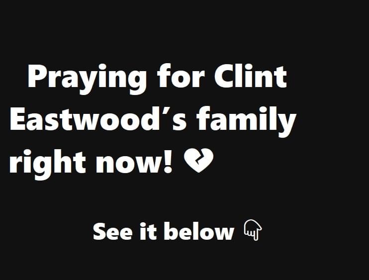 Clint Eastwood’s Family Announces Devastating News