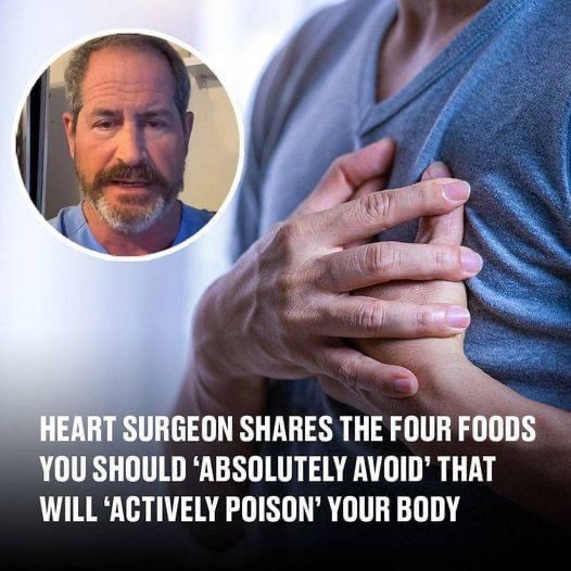 Heart Surgeon Reveals 4 Foods You Should ‘Always Avoid’ That Will ‘Poison’ Your Body