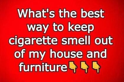 What’s the best way to keep cigarette smell out of my house and furniture