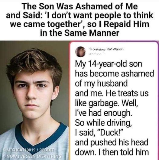 My son was ashamed of me and said: ’