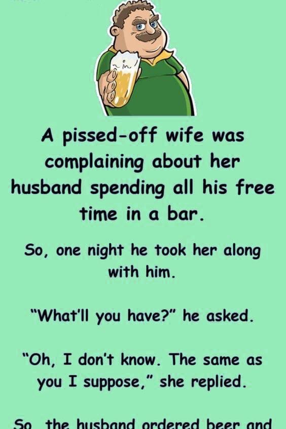 A pissed-off wife was complaining about her husband spending all