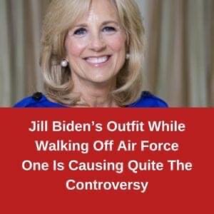 Jill Biden’s Outfit While Walking Off Air Force One Is Causing Quite The Controversy…