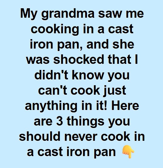 Foods You Should Avoid Making in a Cast Iron