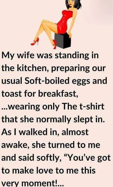 You’ve got to make love to me this very moment