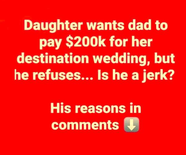 Daughter sparks debate after asking father to pay $200k for