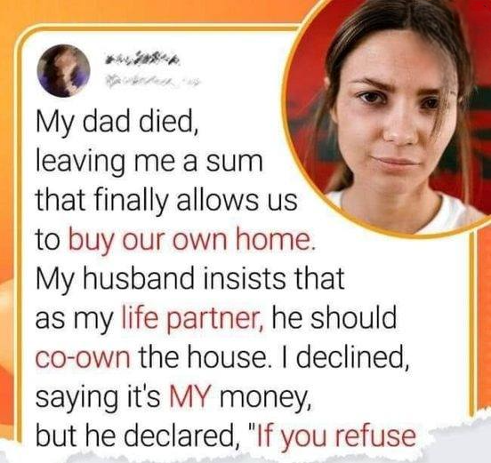 My husband demands to share ownership of the house bought with