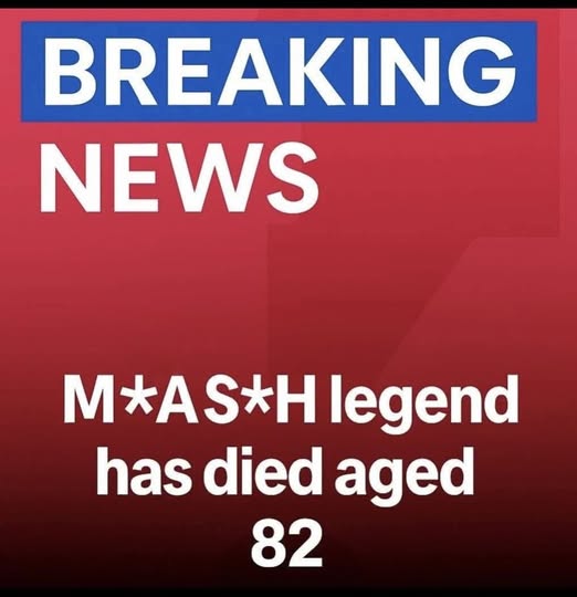 M*A*S*H legend has di ed aged 8