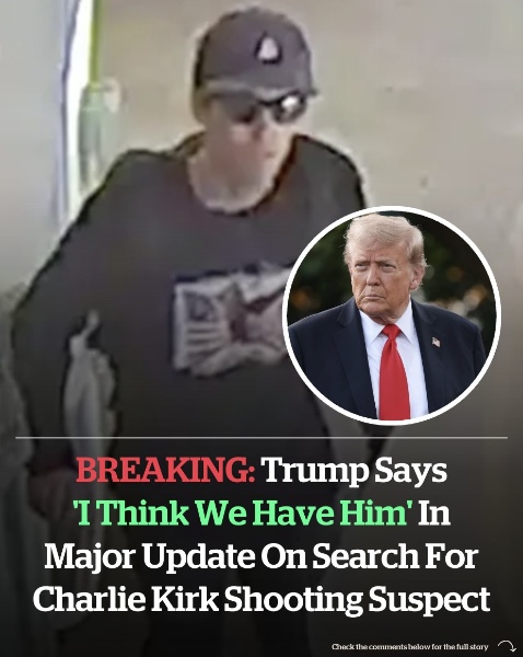 President Trump says ‘I think we have him