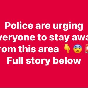Police are urging everyone to stay away
